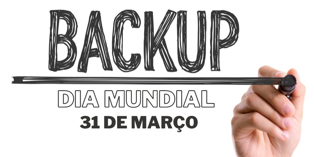 31 de março – Dia mundial do backup